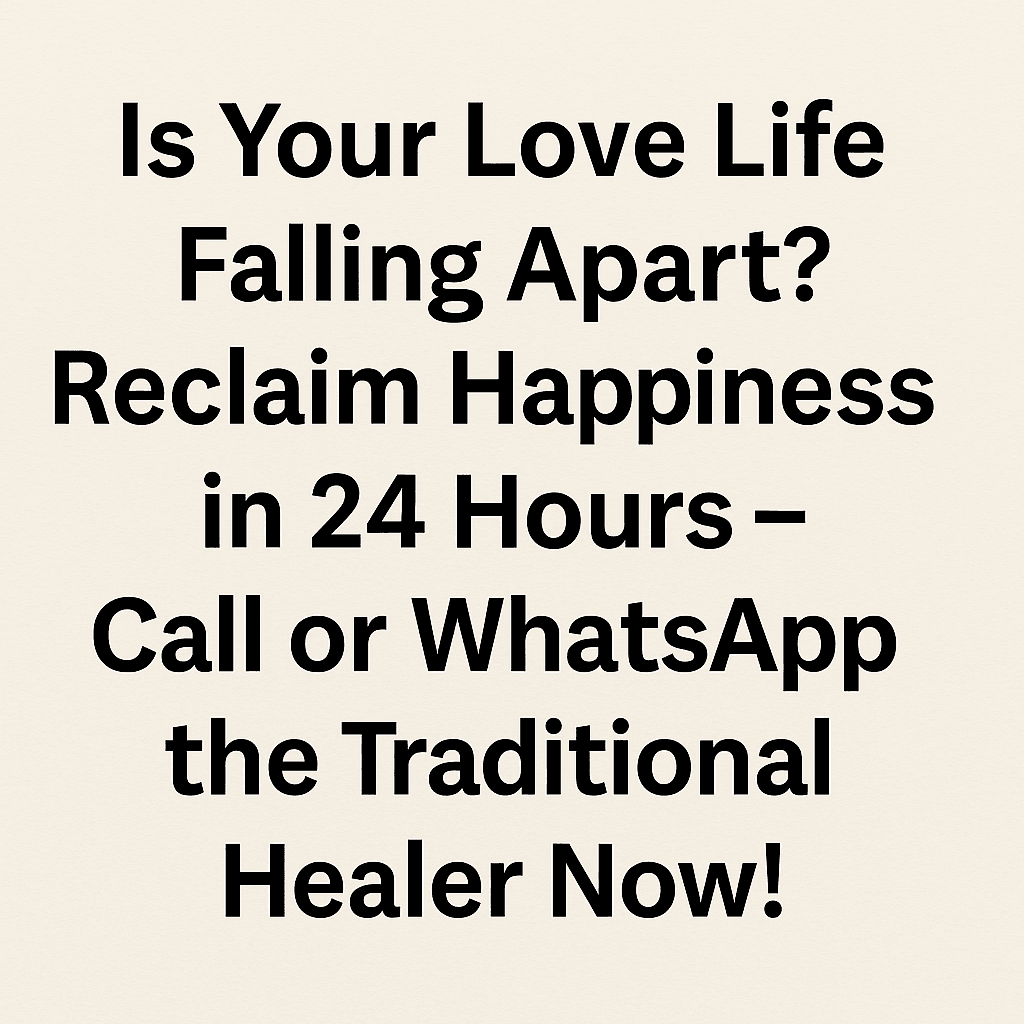 “Heartbroken and Alone? I Was Too—Until I Spoke to the Traditional Healer, a Phone Call Changed My Life 1 ChatGPT Image May 6 2025 11 17 57 AM